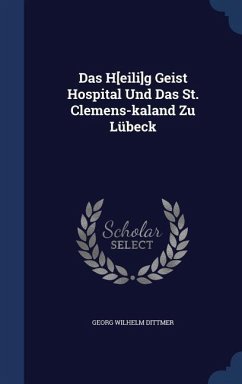 Cover Das H[eili]g Geist Hospital Und Das St. Clemens-kaland Zu Lübeck