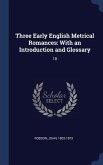 Three Early English Metrical Romances: With an Introduction and Glossary: 18