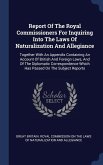 Report Of The Royal Commissioners For Inquiring Into The Laws Of Naturalization And Allegiance