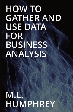 How To Gather And Use Data For Business Analysis - Humphrey, M. L.