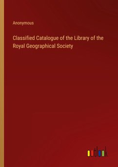 Classified Catalogue of the Library of the Royal Geographical Society