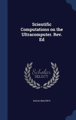 Scientific Computations on the Ultracomputer. Rev. Ed - Kalos, Malvin H