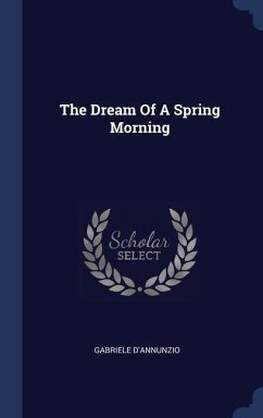 The Dream Of A Spring Morning - D'Annunzio, Gabriele