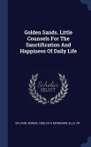 Golden Sands. Little Counsels For The Sanctification And Happiness Of Daily Life