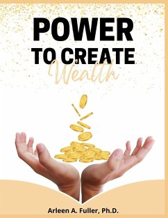 Power to Create Wealth - Fuller, Arleen A.