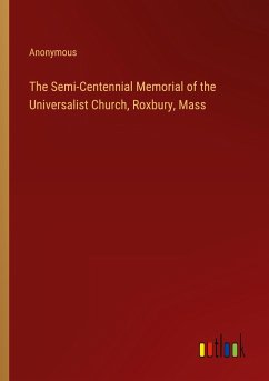 The Semi-Centennial Memorial of the Universalist Church, Roxbury, Mass