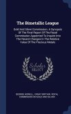 The Bimetallic League: Gold And Silver Commission. A Synopsis Of The Final Report Of The Royal Commission Appointed To Inquire Into The Recen