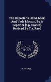 The Reporter's Hand-book, And Vade Mecum, By A Reporter [e.p. Davies]. Revised By T.a. Reed