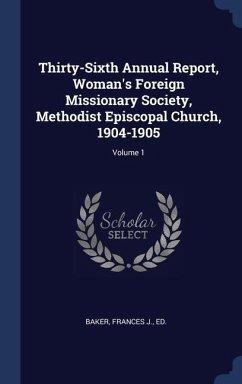 Thirty-Sixth Annual Report, Woman's Foreign Missionary Society, Methodist Episcopal Church, 1904-1905; Volume 1