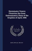 Sterminator Vesevo (Vesuvius the Great Exterminator); Diary of the Eruption of April, 1906