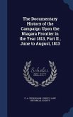 The Documentary History of the Campaign Upon the Niagara Frontier in the Year 1813, Part II, June to August, 1813