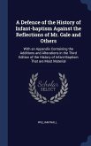 A Defence of the History of Infant-baptism Against the Reflections of Mr. Gale and Others: With an Appendix Containing the Additions and Alterations i
