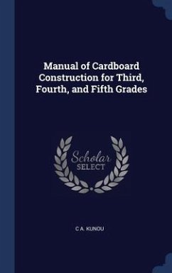 Manual of Cardboard Construction for Third, Fourth, and Fifth Grades - Kunou, C A