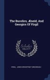 The Bucolics, Æneid, And Georgics Of Virgil