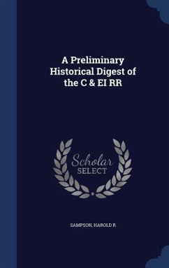 A Preliminary Historical Digest of the C & EI RR - Sampson, Harold R.