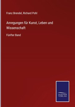 Anregungen für Kunst, Leben und Wissenschaft - Brendel, Franz; Pohl, Richard