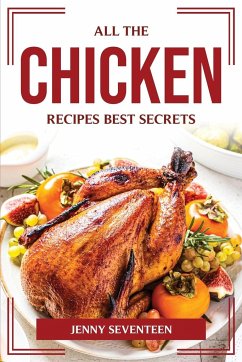 ALL THE CHICKEN RECIPES BEST SECRETS - Jenny Seventeen