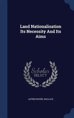 Land Nationalisation Its Necessity And Its Aims - Wallace, Alfred Russel