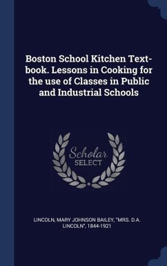 Boston School Kitchen Text-book. Lessons in Cooking for the use of Classes in Public and Industrial Schools