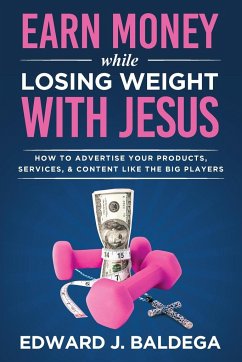 Earn Money While Losing Weight With Jesus - Baldega, Edward J.