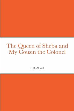 The Queen of Sheba and My Cousin the Colonel - Aldrich, T. B.