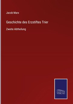 Geschichte des Erzstiftes Trier - Marx, Jacob