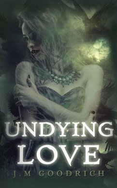 Undying Love - Goodrich, J. M.