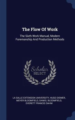 The Flow Of Work: The Sixth Work Manual, Modern Foremanship And Production Methods - Diemer, Hugo; Bloomfield, Meyer