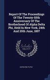Report Of The Proceedings Of The Twenty-fifth Anniversary Of The Brotherhood Of Alpha Delta Phi, Held In New York, 24th And 25th June, 1857