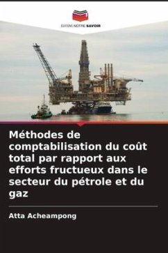 Méthodes de comptabilisation du coût total par rapport aux efforts fructueux dans le secteur du pétrole et du gaz - Acheampong, Atta