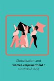 Globalisation and women empowerment A sociological study