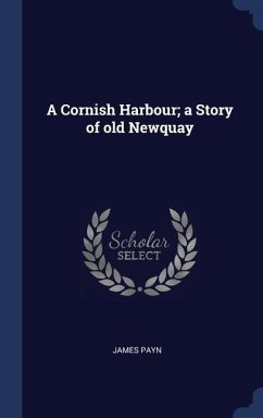 A Cornish Harbour; a Story of old Newquay - Payn, James