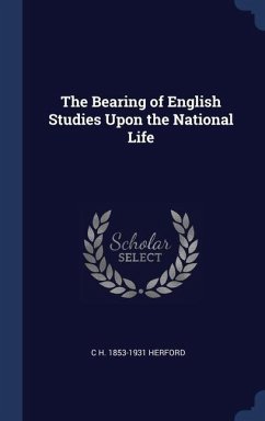 The Bearing of English Studies Upon the National Life - Herford, C H