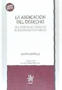 La abdicación del Derecho : del imperio del derecho al estado administrativo - Vermeule, Adrian