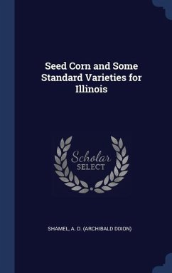 Seed Corn and Some Standard Varieties for Illinois - Shamel, A D