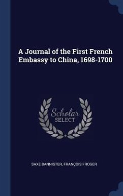 A Journal of the First French Embassy to China, 1698-1700 - Bannister, Saxe; Froger, François