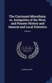 The Cincinnati Miscellany, or, Antiquities of the West, and Pioneer History and General and Local Statistics; Volume 1