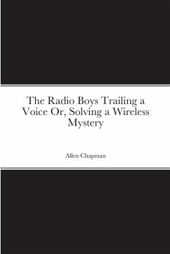 The Radio Boys Trailing a Voice Or, Solving a Wireless Mystery - Chapman, Allen