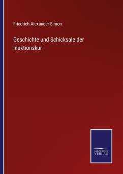 Geschichte und Schicksale der Inuktionskur - Simon, Friedrich Alexander