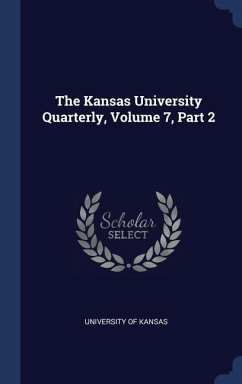 The Kansas University Quarterly, Volume 7, Part 2 - Kansas, University Of