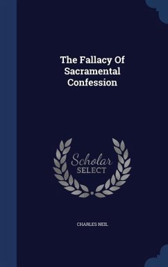 The Fallacy Of Sacramental Confession - Neil, Charles