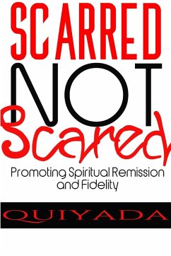 Scarred Not Scared - Promoting Spiritual Remission and Fidelity - Wilkerson, Quiyada