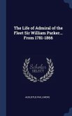 The Life of Admiral of the Fleet Sir William Parker... From 1781-1866