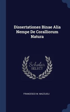 Dissertationes Binae Alia Nempe De Coralliorum Natura - Mazzuoli, Francesco M