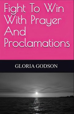 Fight To Win With Prayer And Proclamations - Godson, Gloria