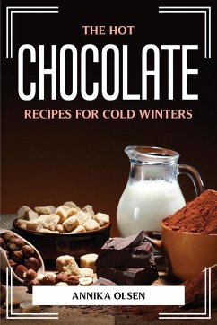 THE HOT CHOCOLATE RECIPES FOR COLD WINTERS - Annika Olsen