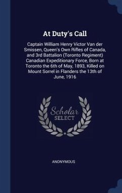 At Duty's Call: Captain William Henry Victor Van der Smissen, Queen's Own Rifles of Canada, and 3rd Battalion (Toronto Regiment) Canad - Anonymous