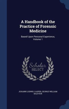 A Handbook of the Practice of Forensic Medicine: Based Upon Personal Experience, Volume 1 - Casper, Johann Ludwig; Balfour, George William