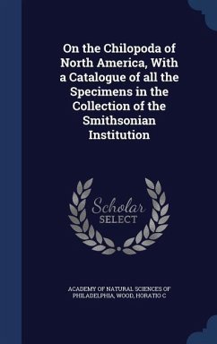 On the Chilopoda of North America, With a Catalogue of all the Specimens in the Collection of the Smithsonian Institution - Wood, Horatio C.