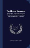 The Blessed Sacrament: Preparation, Attendance, Giving Of Thanks, Spiritual Communion, Drawn From The Writings Of The Saints